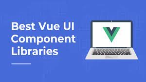 Read more about the article Best Vue Component Libraries in 2022