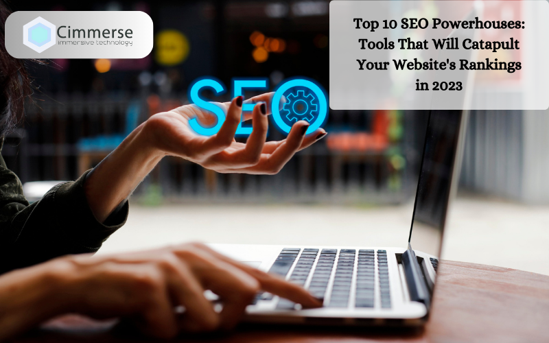 You are currently viewing Top 10 SEO Powerhouses: Tools That Will Catapult Your Website’s Rankings In 2023